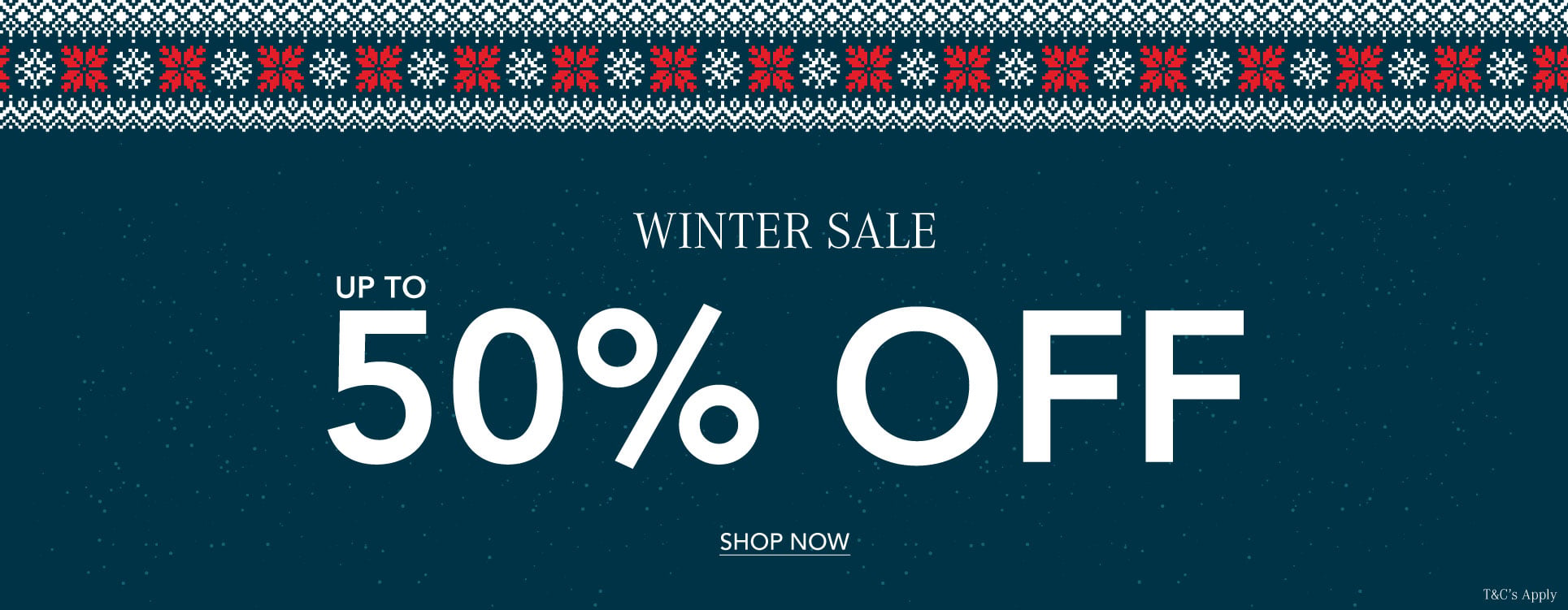 ADD ALT TEXT reads:Winter Sale. Up to 50% off. T&C's Apply.